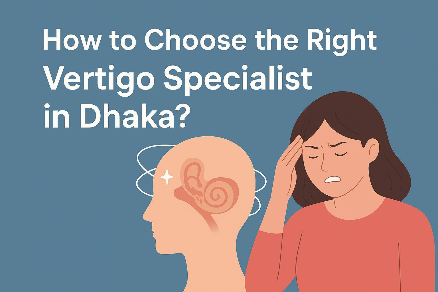 How to Choose the Right Vertigo Specialist in Dhaka?